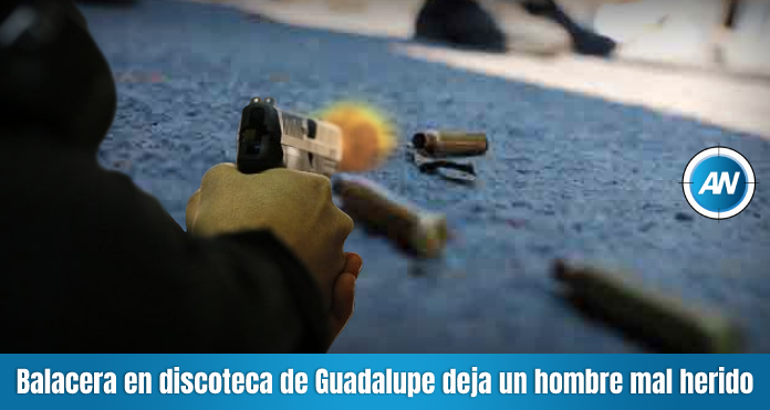 Balacera en discoteca de Guadalupe deja un hombre mal herido